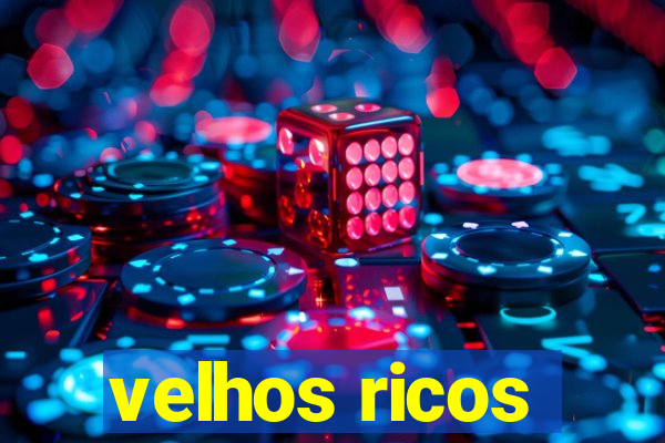 velhos ricos