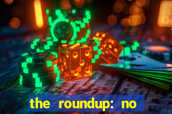 the roundup: no way out download