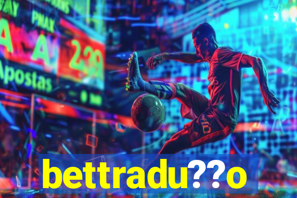 bettradu??o