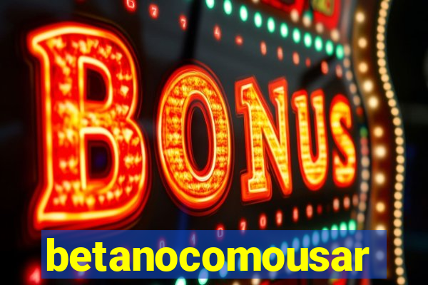 betanocomousar