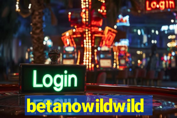 betanowildwild