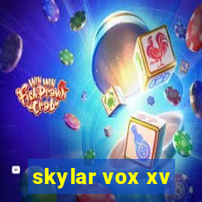 skylar vox xv