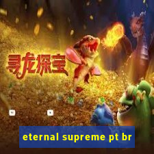 eternal supreme pt br