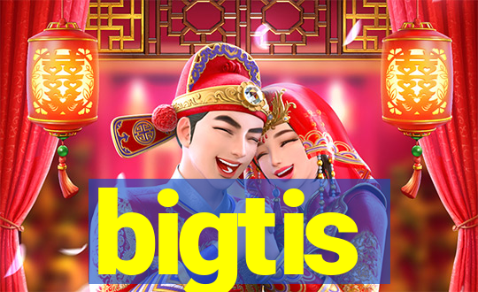 bigtis