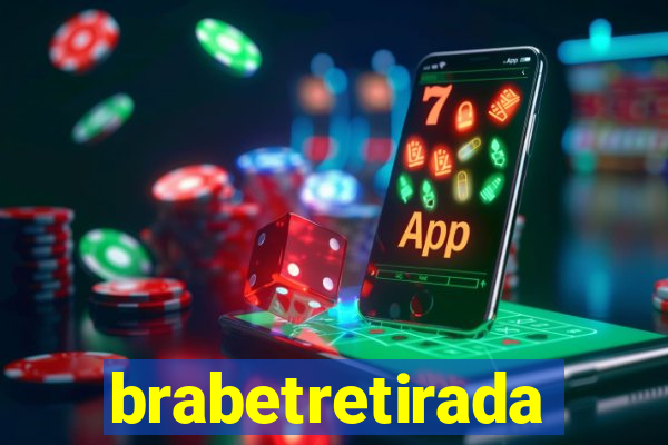 brabetretirada