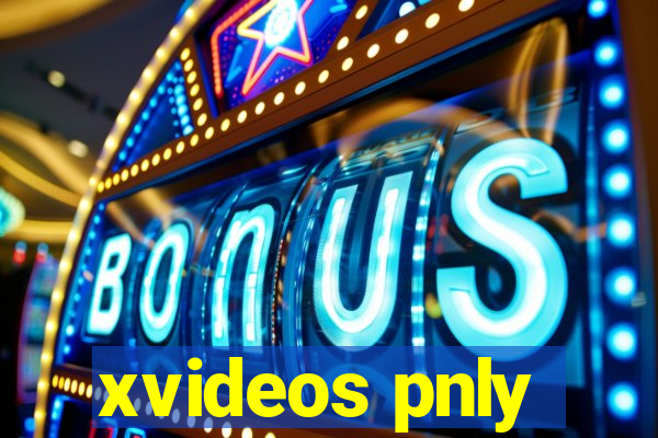 xvideos pnly