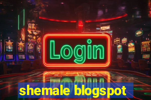 shemale blogspot