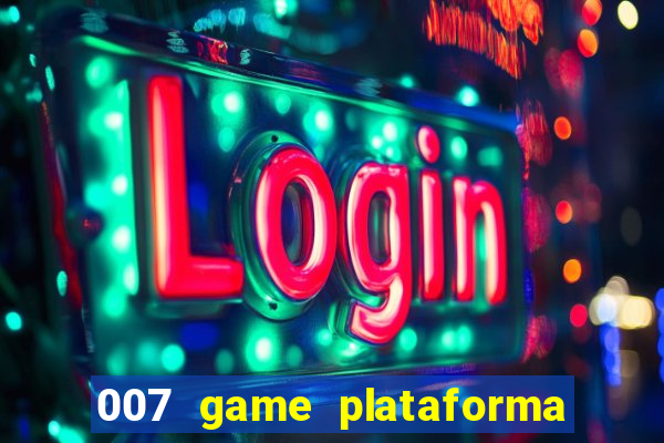 007 game plataforma paga mesmo