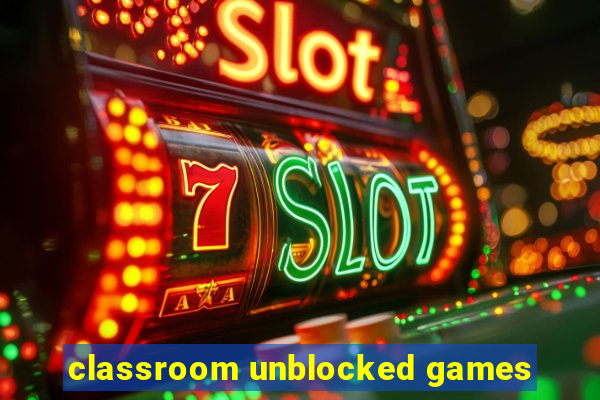 classroom unblocked games