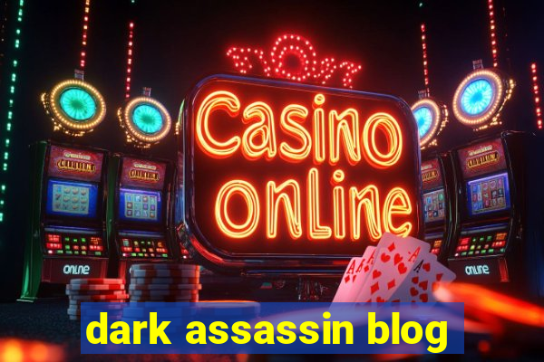 dark assassin blog