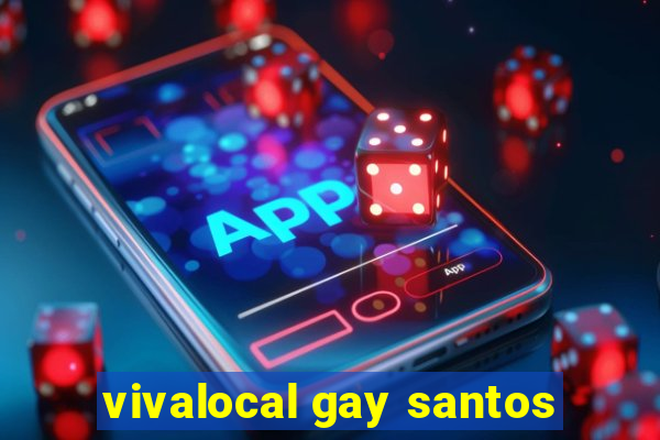 vivalocal gay santos