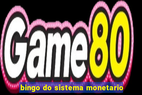 bingo do sistema monetario