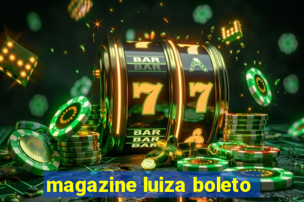 magazine luiza boleto