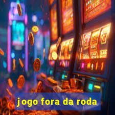 jogo fora da roda