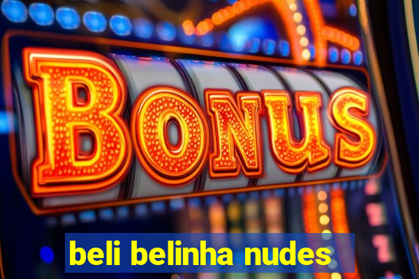 beli belinha nudes