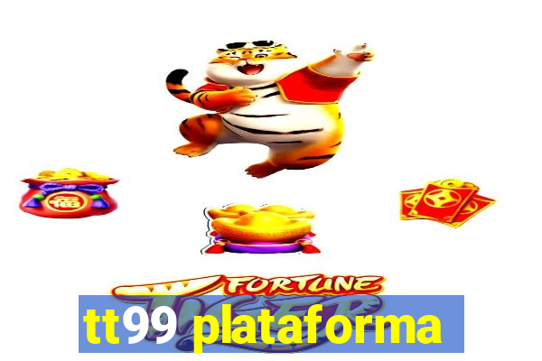 tt99 plataforma