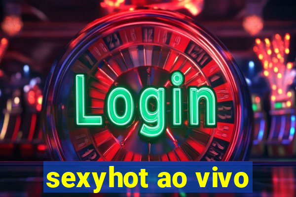 sexyhot ao vivo