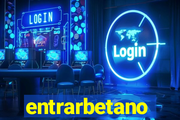 entrarbetano