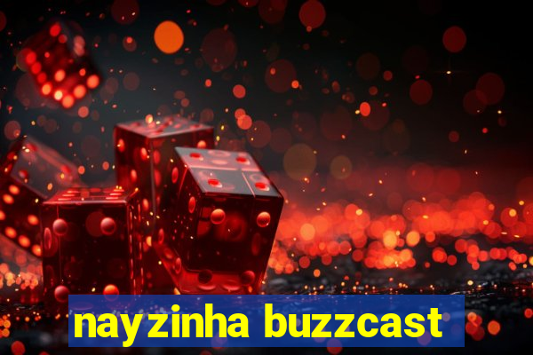 nayzinha buzzcast