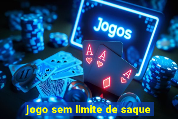 jogo sem limite de saque