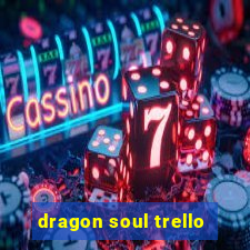 dragon soul trello