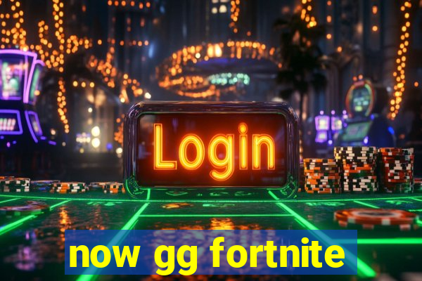 now gg fortnite