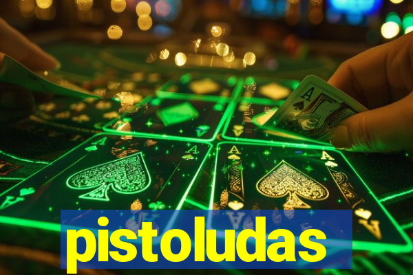 pistoludas