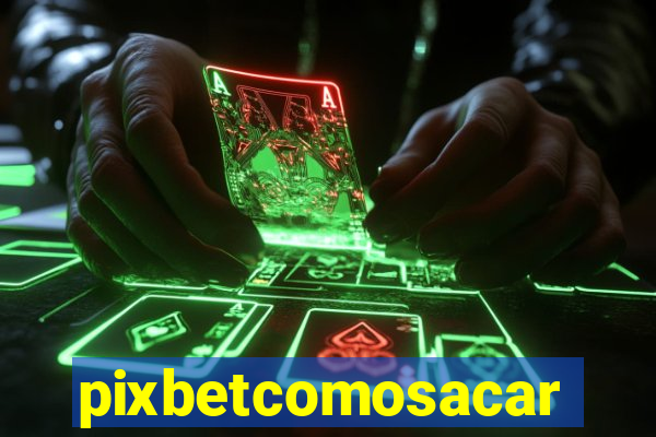 pixbetcomosacar