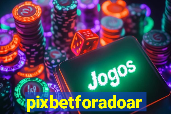 pixbetforadoar