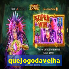 quejogodavelha