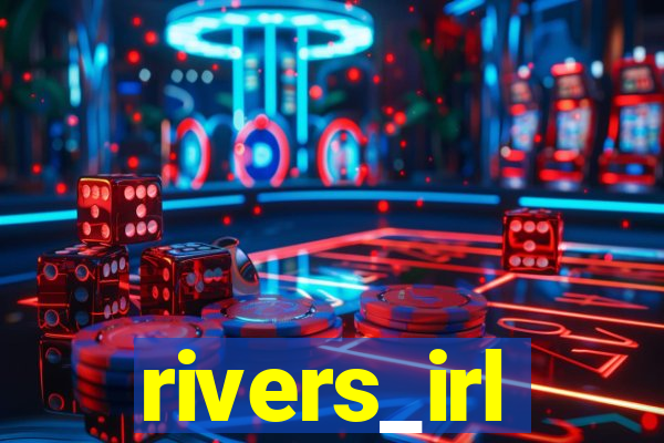 rivers_irl