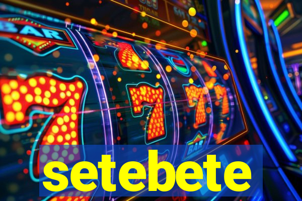 setebete