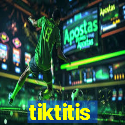 tiktitis