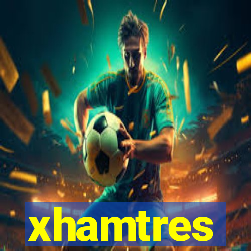 xhamtres