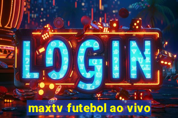 maxtv futebol ao vivo