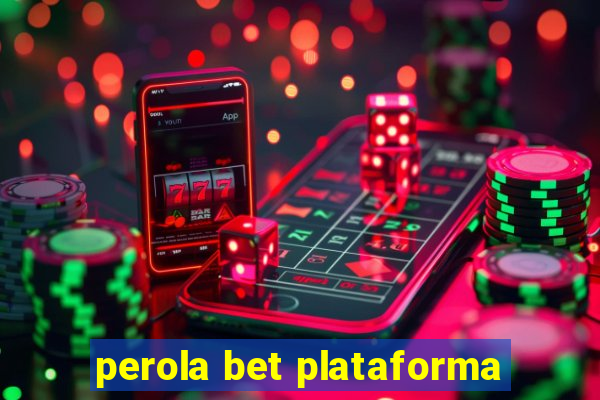 perola bet plataforma