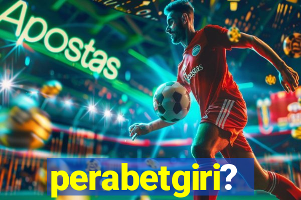 perabetgiri?