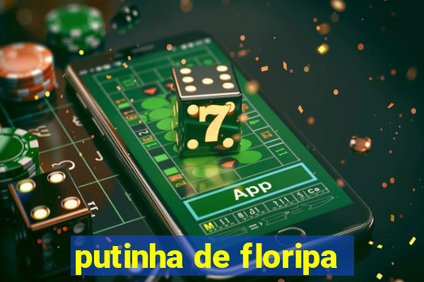 putinha de floripa