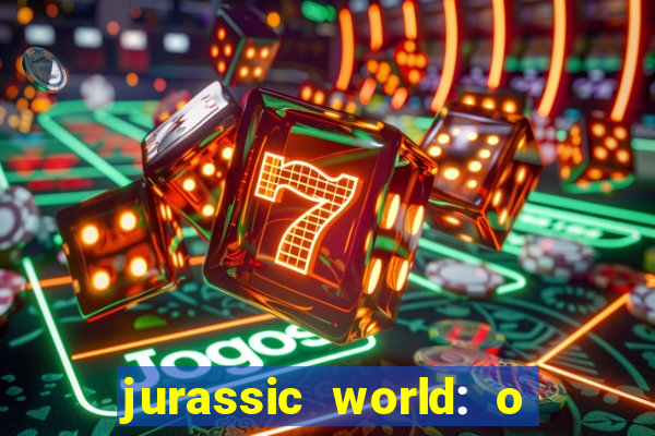 jurassic world: o mundo dos dinossauros filme completo dublado youtube