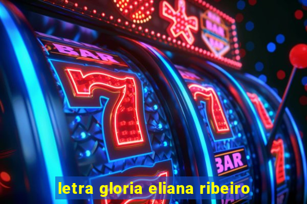 letra gloria eliana ribeiro