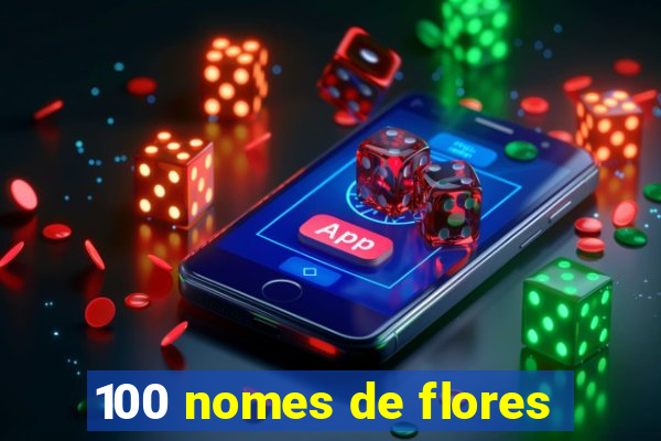 100 nomes de flores