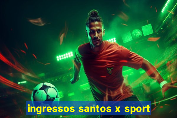 ingressos santos x sport