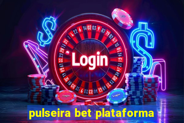 pulseira bet plataforma