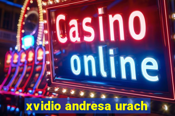 xvidio andresa urach