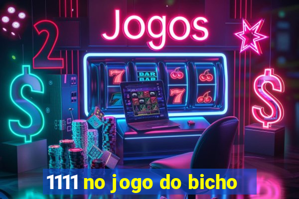 1111 no jogo do bicho