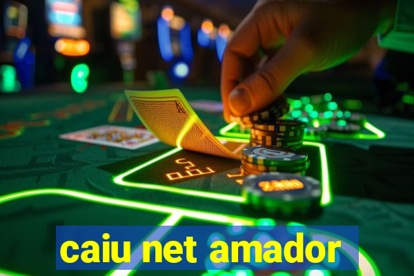 caiu net amador