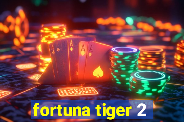 fortuna tiger 2