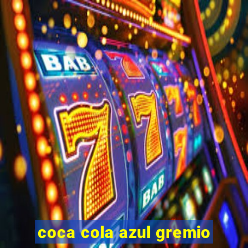 coca cola azul gremio