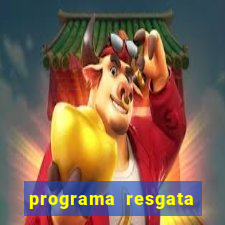 programa resgata brasil é confiável