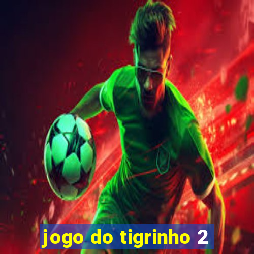 jogo do tigrinho 2